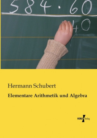 Livre Elementare Arithmetik und Algebra Hermann Schubert