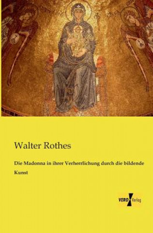 Книга Madonna in ihrer Verherrlichung durch die bildende Kunst Walter Rothes
