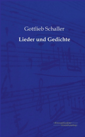 Könyv Lieder und Gedichte Gottlieb Schaller