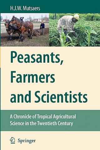 Książka Peasants, Farmers and Scientists H. J. W. Mutsaers