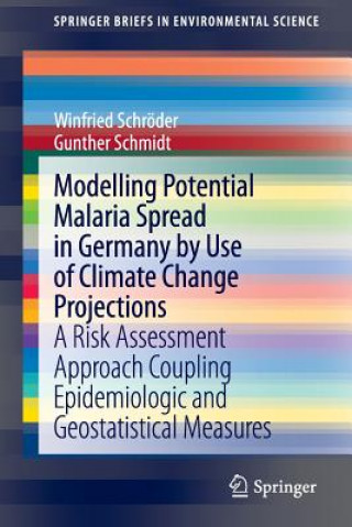 Kniha Modelling Potential Malaria Spread in Germany by Use of Climate Change Projections Winfried Schröder