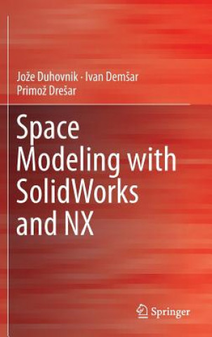Könyv Space Modeling with SolidWorks and NX Joze Duhovnik
