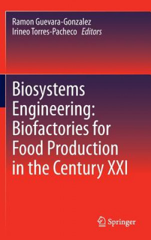 Книга Biosystems Engineering: Biofactories for Food Production in the Century XXI Ramon Guevara-Gonzalez