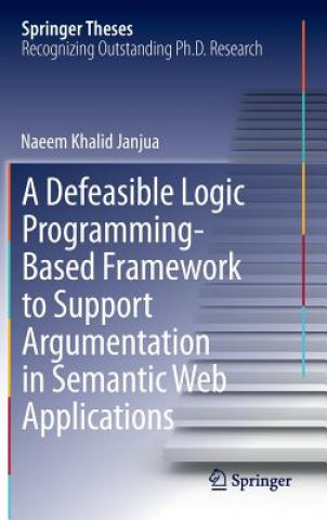 Книга Defeasible Logic Programming-Based Framework to Support Argumentation in Semantic Web Applications Naeem Khalid Janjua