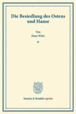 Kniha Die Besiedlung des Ostens und Hanse. Hans Witte