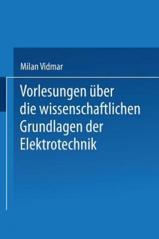 Carte Vorlesungen  ber Die Wissenschaftlichen Grundlagen Der Elektrotechnik Milan Vidmar