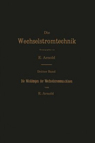 Könyv Die Wicklungen Der Wechselstrommaschinen E. Arnold