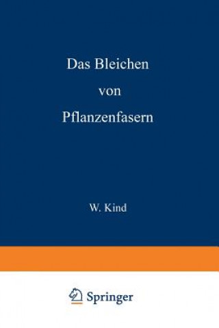 Könyv Das Bleichen Der Pflanzenfasern W. Kind