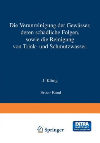 Könyv Verunreinigung Der Gewasser Deren Schadliche Folgen, Sowie Die Reinigung Von Trink- Und Schmutzwasser J. König