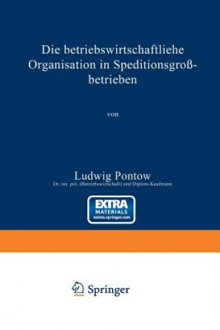 Kniha Die Betriebswirtschaftliche Organisation in Speditionsgrossbetrieben Ludwig Pontow