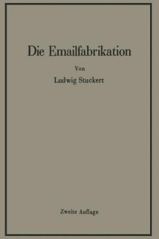 Knjiga Emailfabrikation Ein Lehr- Und Handbuch Fur Die Emailindustrie Ludwig Stuckert