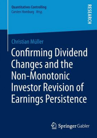 Kniha Confirming Dividend Changes and the Non-Monotonic Investor Revision of Earnings Persistence Christian Müller