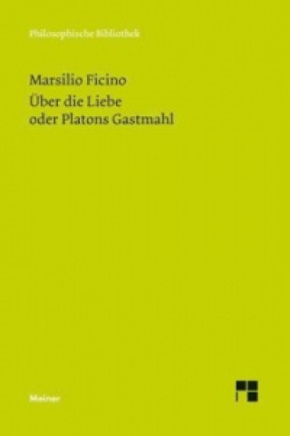 Könyv Über die Liebe oder Platons Gastmahl. De amore sive in convivium Platonis Marsilio Ficino