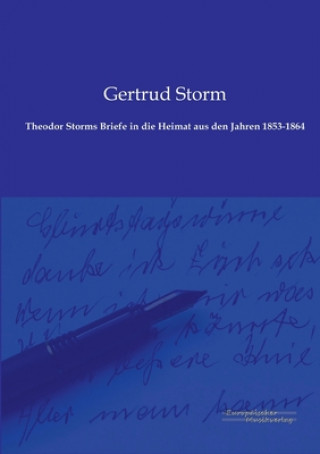 Kniha Theodor Storms Briefe in die Heimat aus den Jahren 1853-1864 Gertrud Storm