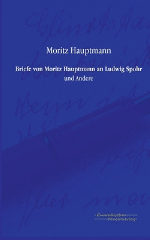 Kniha Briefe von Moritz Hauptmann an Ludwig Spohr Moritz Hauptmann