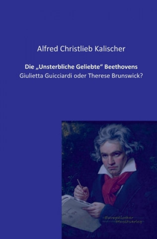 Book "Unsterbliche Geliebte Beethovens Alfred Christlieb Kalischer