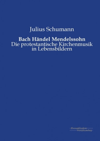 Könyv Bach Handel Mendelssohn Julius Schumann