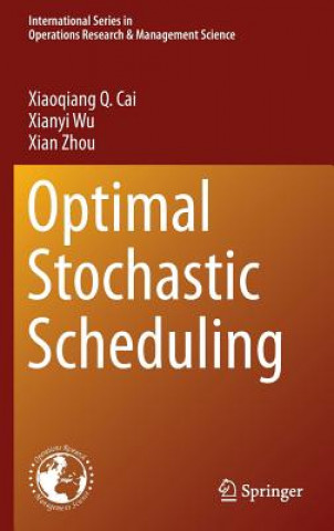 Kniha Optimal Stochastic Scheduling Xiaoqiang Cai