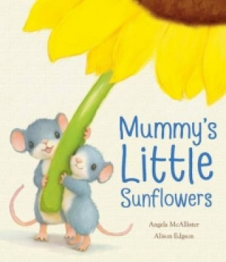 Knjiga Mummy's Little Sunflowers Angela McAllister