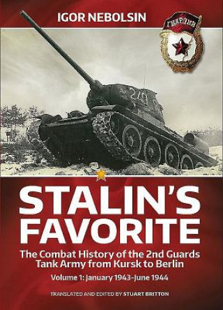 Carte Stalin'S Favorite: the Combat History of the 2nd Guards Tank Army from Kursk to Berlin Igor Nebolsin