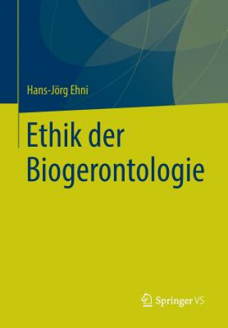 Kniha Ethik Der Biogerontologie Hans-Jörg Ehni