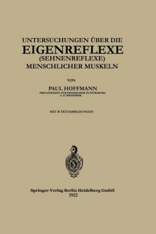 Könyv Untersuchungen  ber Die Eigenreflexe (Sehnenreflexe) Menschlicher Muskeln Paul Hoffmann