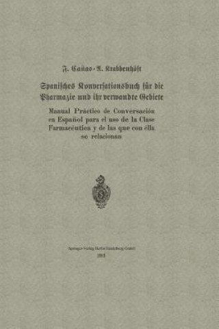 Книга Spanisches Konversationsbuch Fur Die Pharmazie Und Ihr Verwandte Gebiete / Manual Practico de Conversacion En Espanol Para El USO de la Clase Farmaceu F. Ca