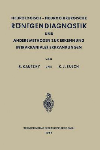 Carte Neurologisch-Neurochirurgische R ntgendiagnostik Und Andere Methoden Zur Erkennung Intrakranialer Erkrankungen Rudolf Kautzky