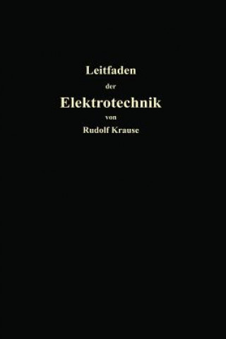 Kniha Kurzer Leitfaden Der Elektrotechnik F r Unterricht Und Praxis in Allgemein Verst ndlicher Darstellung Rudolf Krause