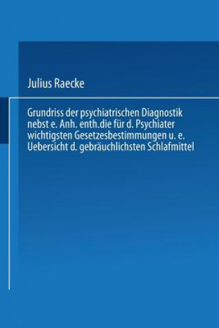 Książka Grundriss Der Psychiatrischen Diagnostik Nebst Einem Anhang Enthaltend Die Fur Den Psychiater Wichtigsten Gesetzesbestimmungen Und Eine Uebersicht Der Julius Raecke