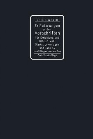 Książka Erl uterungen Zu Den Vorschriften F r Die Errichtung Und Den Betrieb Elektrischer Starkstromanlagen Einschliesslich Bergwerksvorschriften Und Zu Den S Carl Ludwig Weber