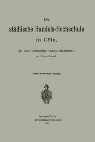 Carte Die Stadtische Handels-Hochschule in Coeln, Die Erste Selbstandige Handels-Hochschule in Deutschland Hermann Schumacher