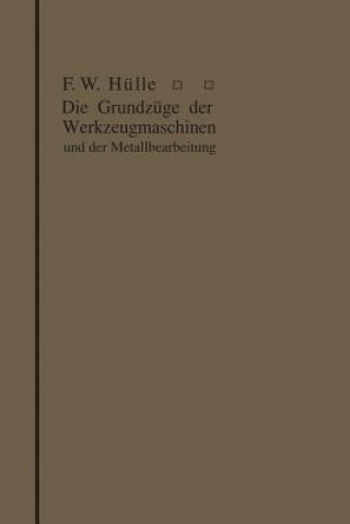 Kniha Grundz ge Der Werkzeugmaschinen Und Der Metallbearbeitung Friedrich Wilhelm Hülle