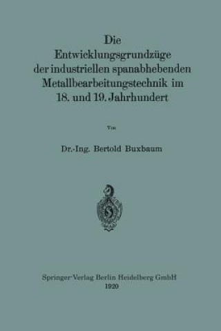 Könyv Entwicklungsgrundz ge Der Industriellen Spanabhebenden Metallbearbeitungstechnik Im 18. Und 19. Jahrhundert Bertold Buxbaum