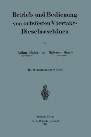 Книга Betrieb Und Und Bedienung Von Ortsfesten Viertakt-Dieselmaschinen Arthur Balog