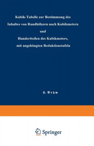 Carte Kubik-Tabelle Zur Bestimmung Des Inhaltes Von Rundh lzern Nach Kubikmetern Und Hundertteilen Des Kubikmeters, Mit Angeh ngten Reduktionstafeln Heinrich Behm