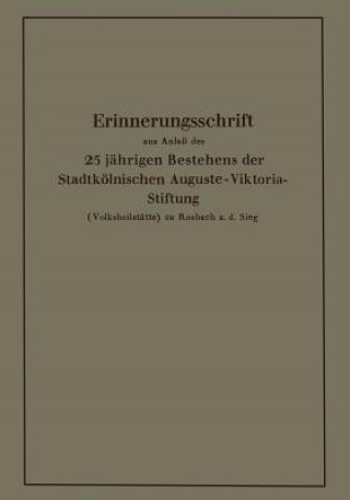 Kniha Erinnerungsschrift Aus Anla  Des 25 J hrigen Bestehens Der Stadtk lnischen Auguste-Viktoria-Stiftung Karl Krause