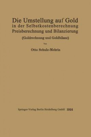 Knjiga Umstellung Auf Gold in Der Selbstkosten- Und Preisberechnung Und in Der Bilanzierung Otto Schulz-Mehrin