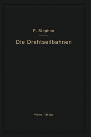 Kniha Drahtseilbahnen (Schwebebahnen) Einschliesslich Der Kabelkrane Und Elektrohangebahnen Paul Stephan