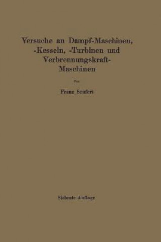 Kniha Anleitung Zur Durchf hrung Von Versuchen an Dampfmaschinen, Dampfkesseln, Dampfturbinen Und Verbrennungskraftmaschinen Franz Seufert