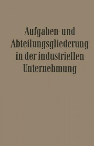 Livre Aufgaben- Und Abteilungsgliederung in Der Industriellen Unternehmung 