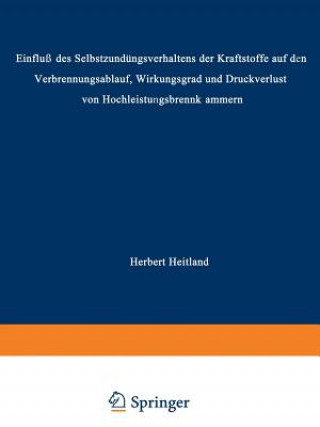 Книга "einfluss Des Selbstzundungsverhaltens Der Kraftstoffe Auf Den Verbrennungsablauf, Wirkungsgrad Und Druckverlust Von Hochleistungsbrennkammern" Herbert Heitland