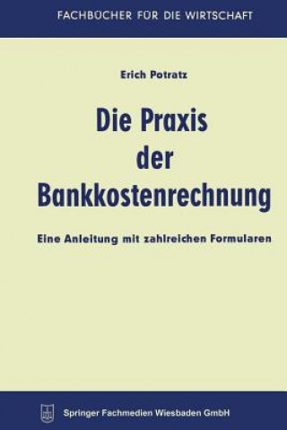 Kniha Die Praxis Der Bankkostenrechnung Erich Potratz