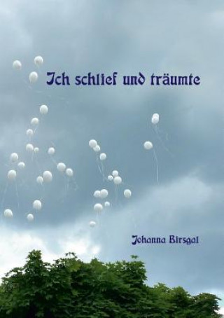 Könyv Ich schlief und traumte ... Johanna Birsgal