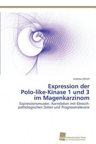 Carte Expression der Polo-like-Kinase 1 und 3 im Magenkarzinom Andrea Ullrich