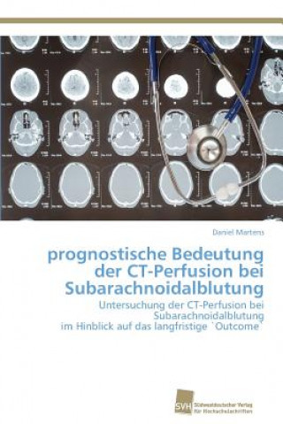 Книга prognostische Bedeutung der CT-Perfusion bei Subarachnoidalblutung Daniel Martens