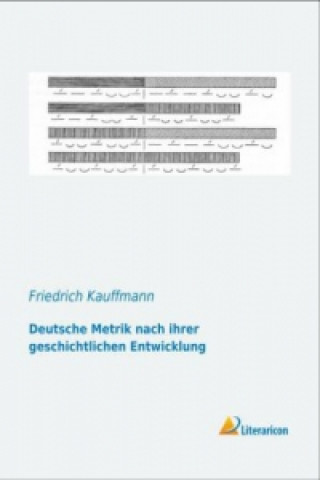 Książka Deutsche Metrik nach ihrer geschichtlichen Entwicklung Friedrich Kauffmann