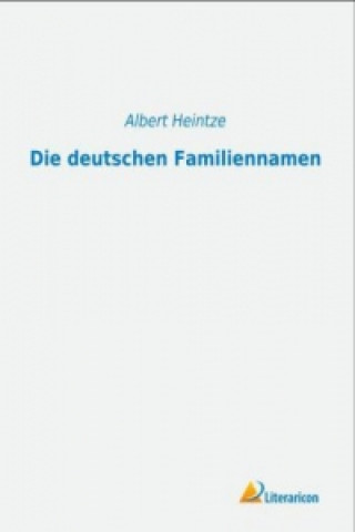 Könyv Die deutschen Familiennamen Albert Heintze