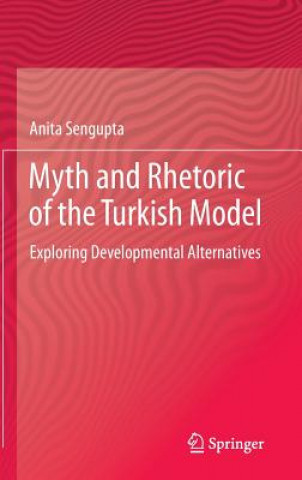 Knjiga Myth and Rhetoric of the Turkish Model Anita Sengupta