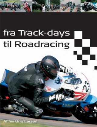 Kniha Fra Track-days til Roadracing Jes Uno Larsen